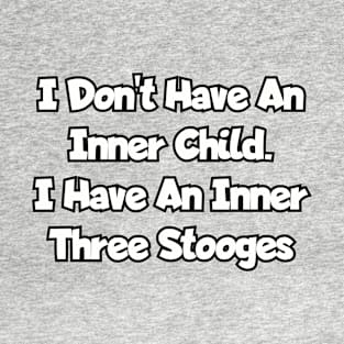 I don't have an inner child... T-Shirt